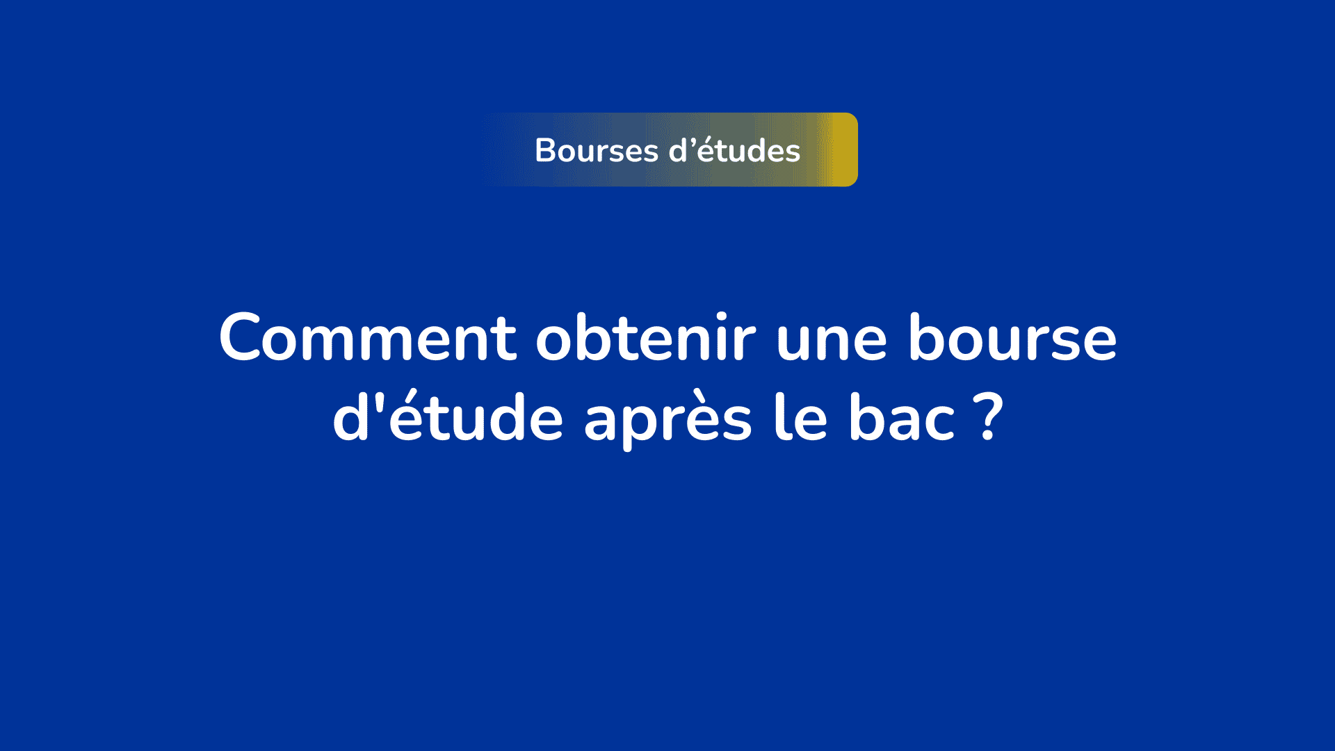 Comment Obtenir Une Bourse Détude Après Le Bac 