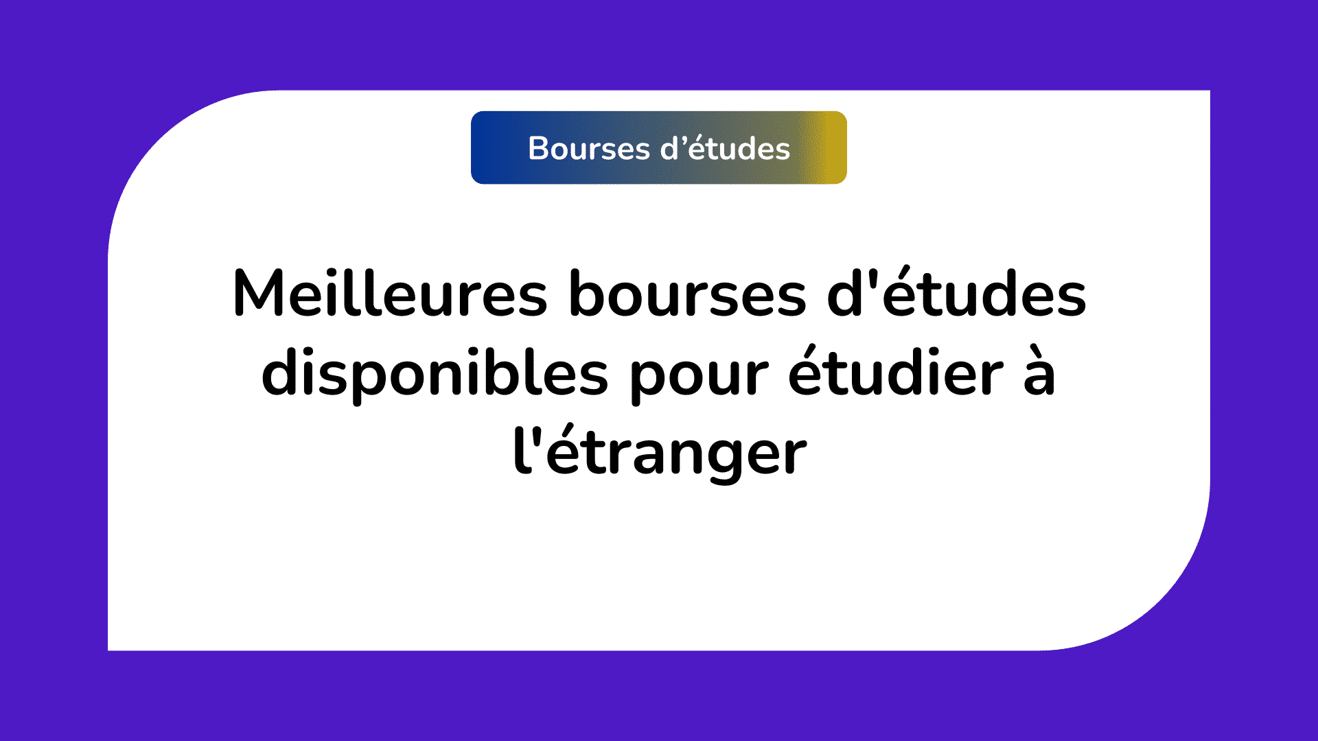 Meilleures bourses d'études disponibles pour étudier à l'étranger