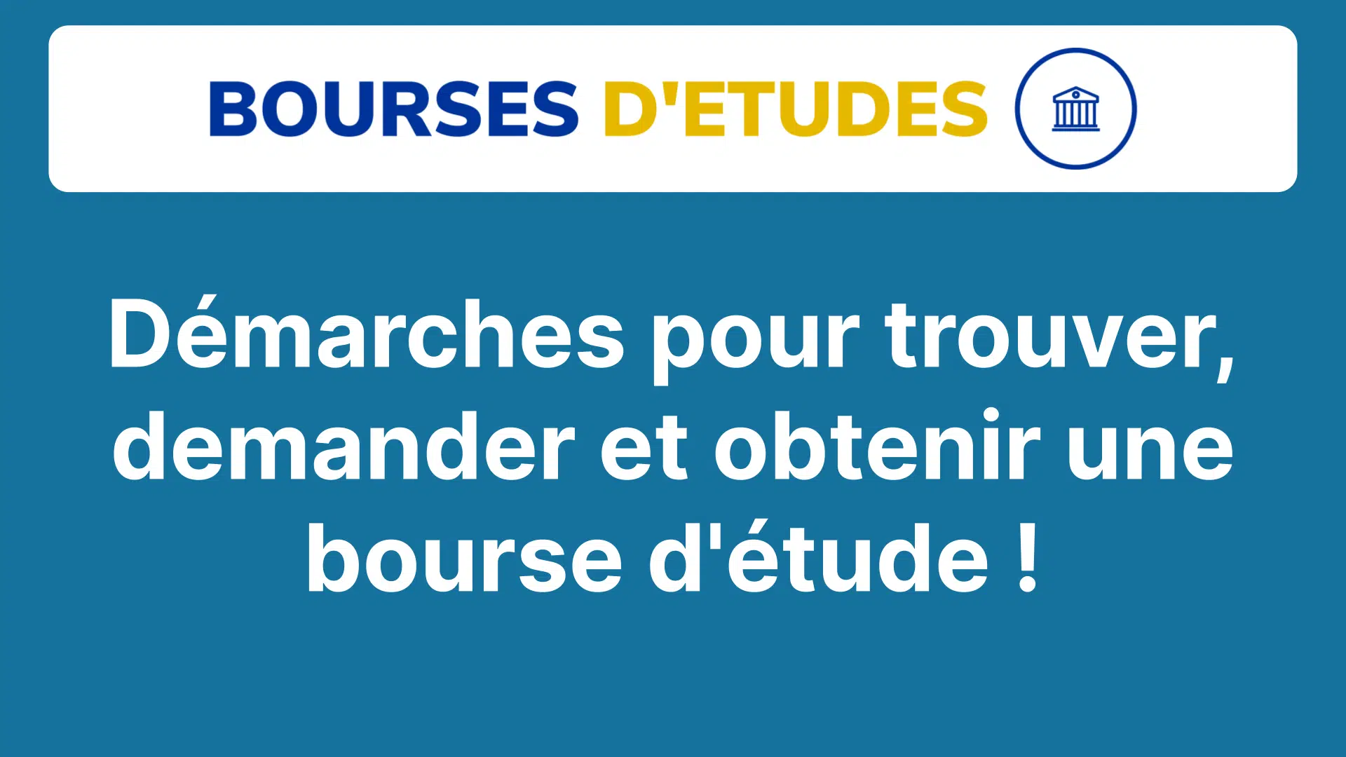 Démarches pour trouver, demander et obtenir une bourse d'étude !