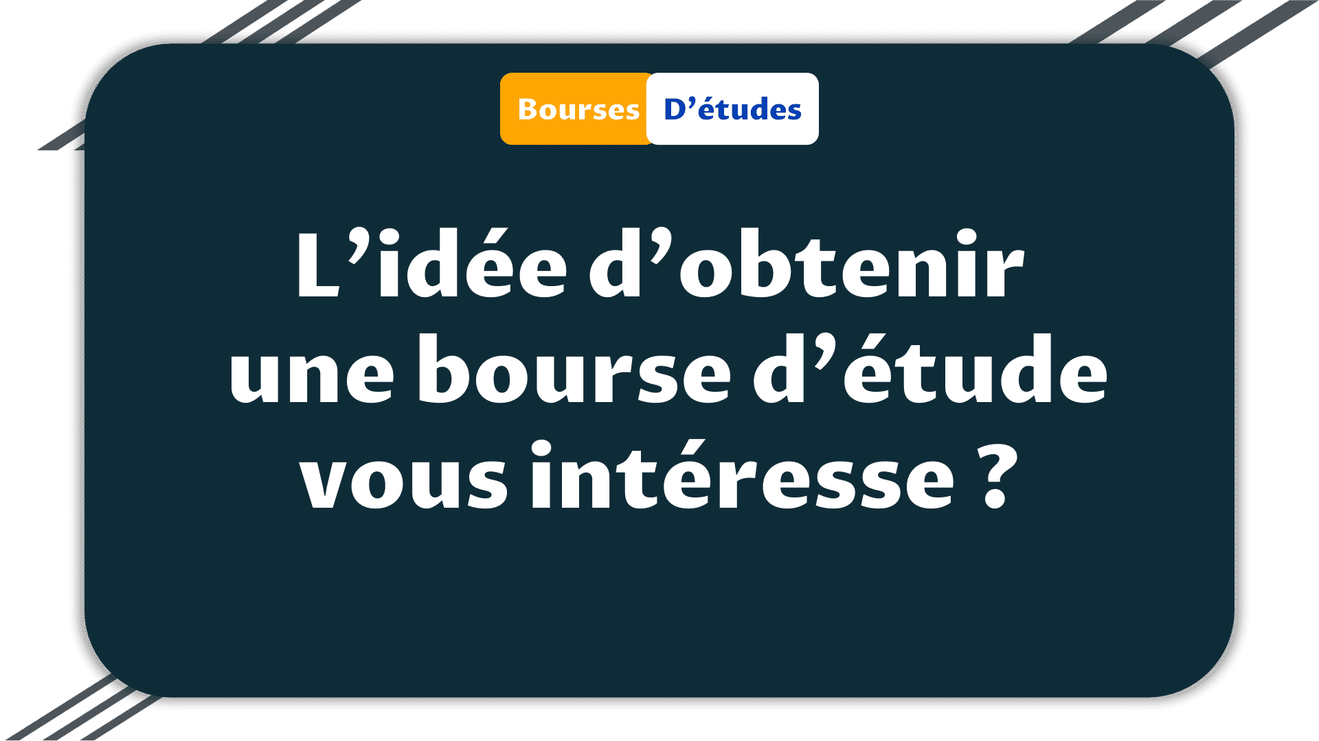 L'idée d'obtenir une bourse d'étude vous intéresse ?