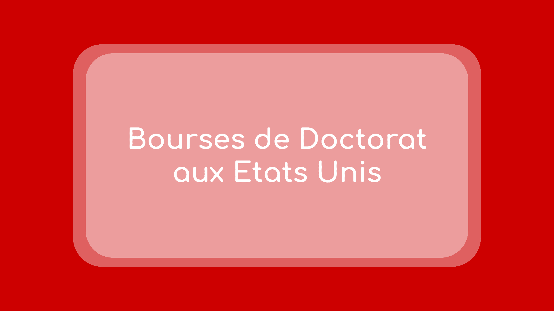 Bourses de Doctorat aux Etats Unis