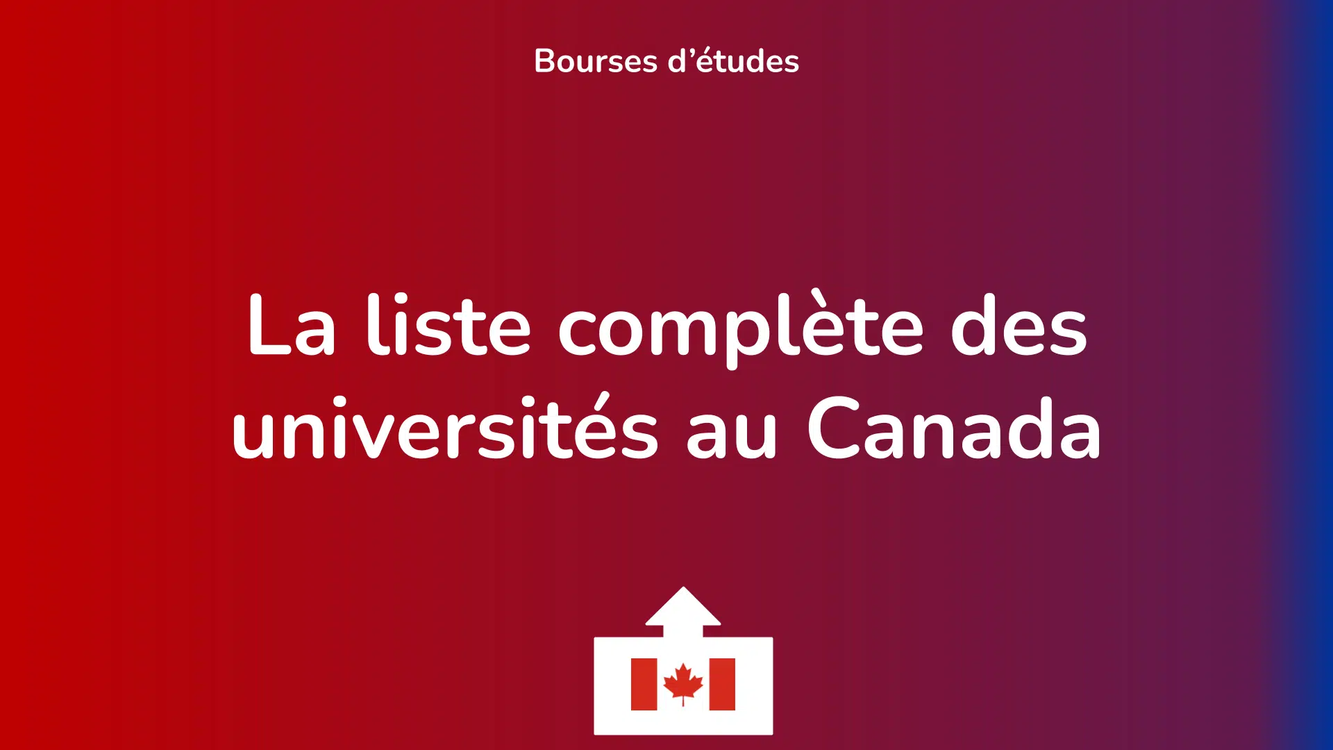 La liste complète des universités au Canada.