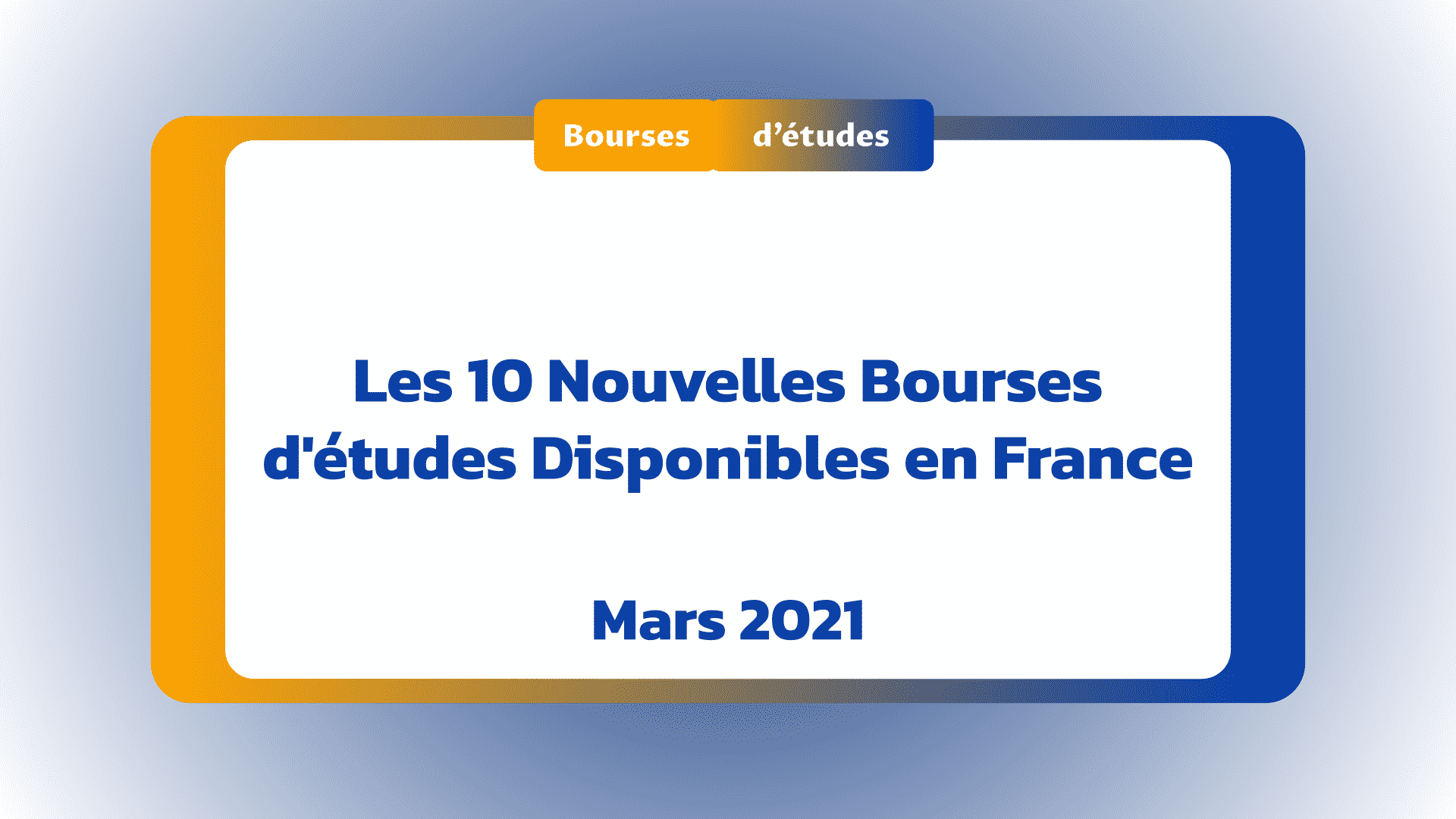 Nouvelles bourses d'études disponibles France Mars 2021