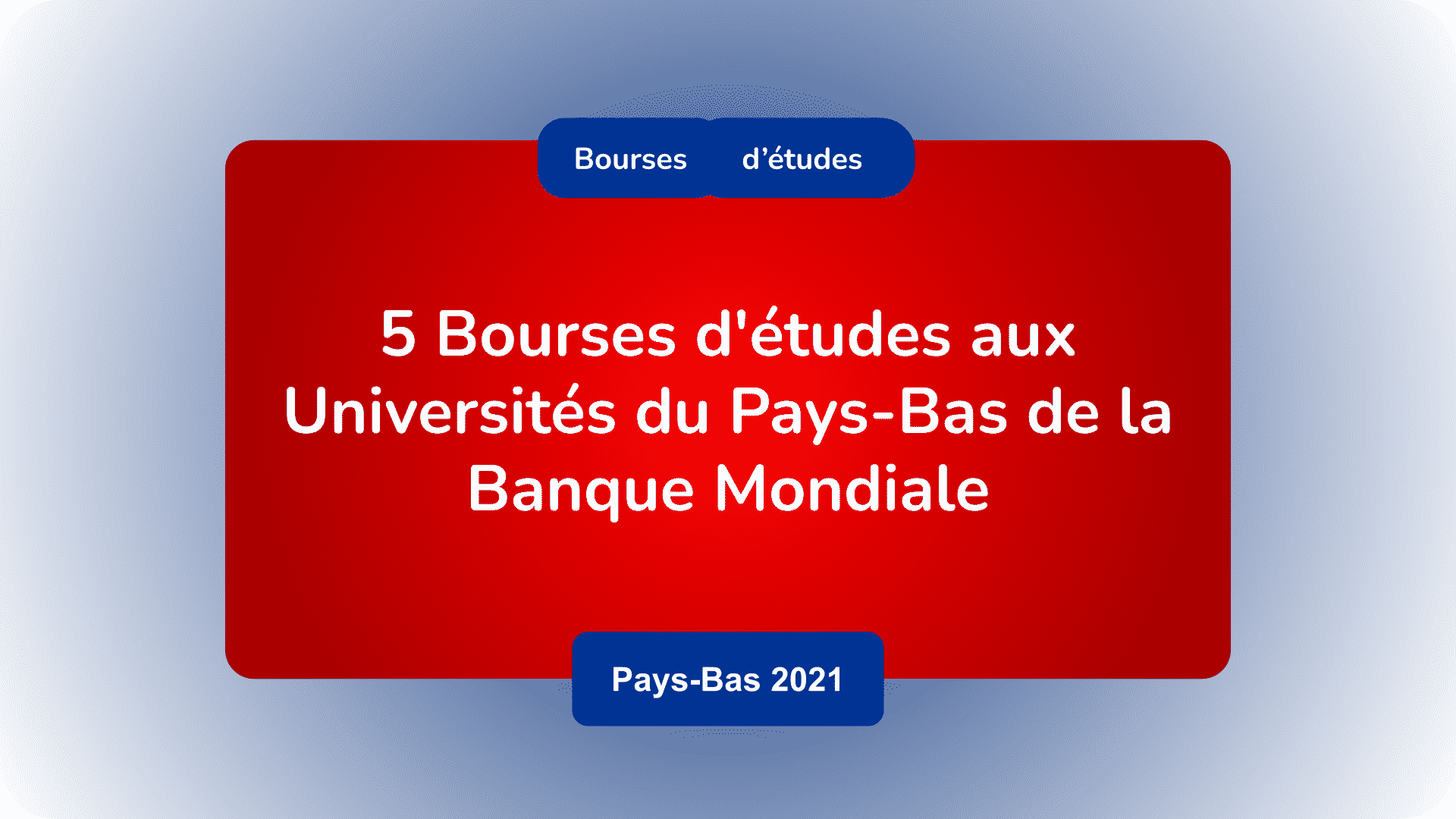 Bourses d'études Banque Mondiale Universités du Pays-Bas 2021