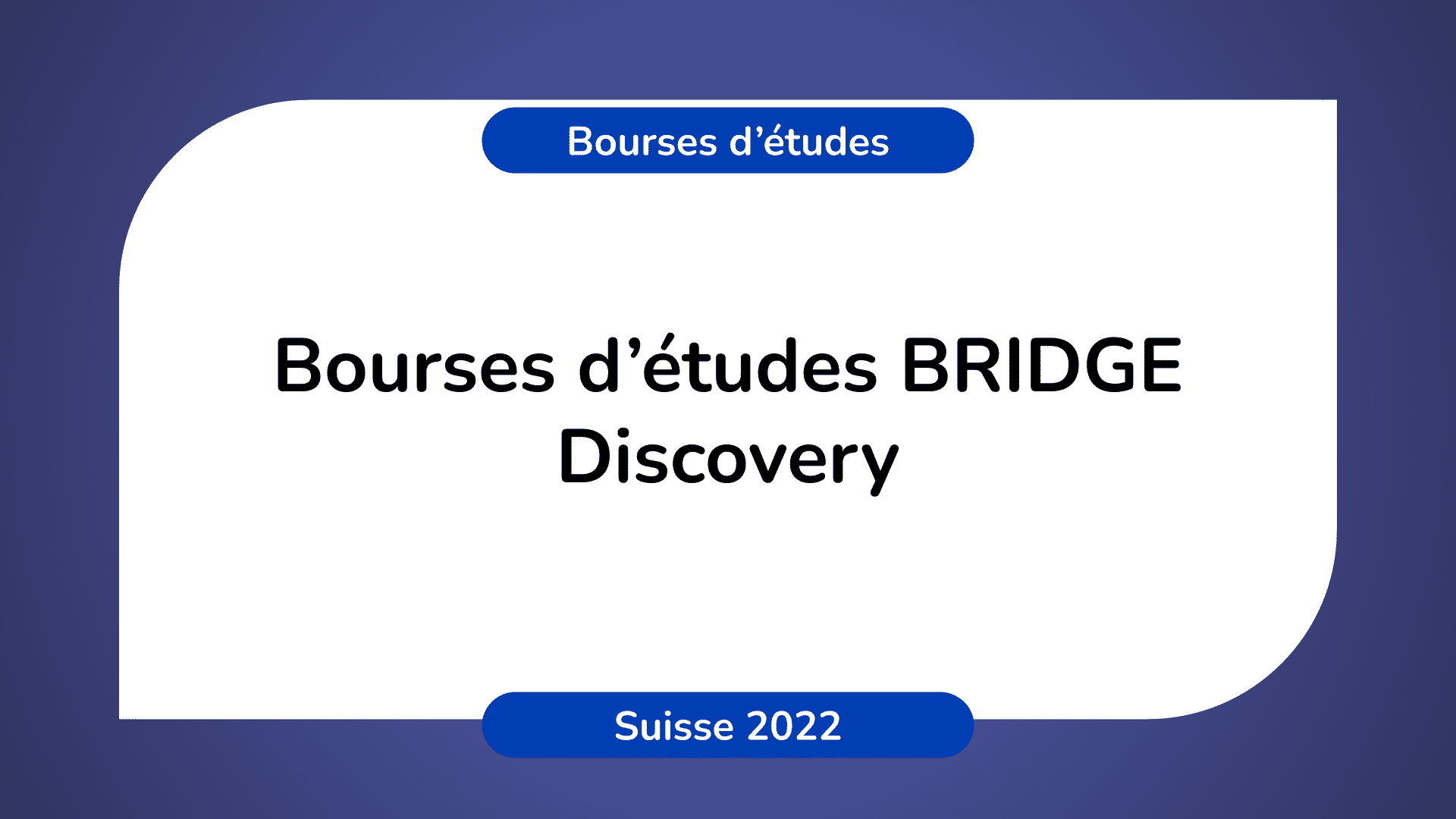 Bourses d'études BRIDGE Discovery en Suisse 2022-2023