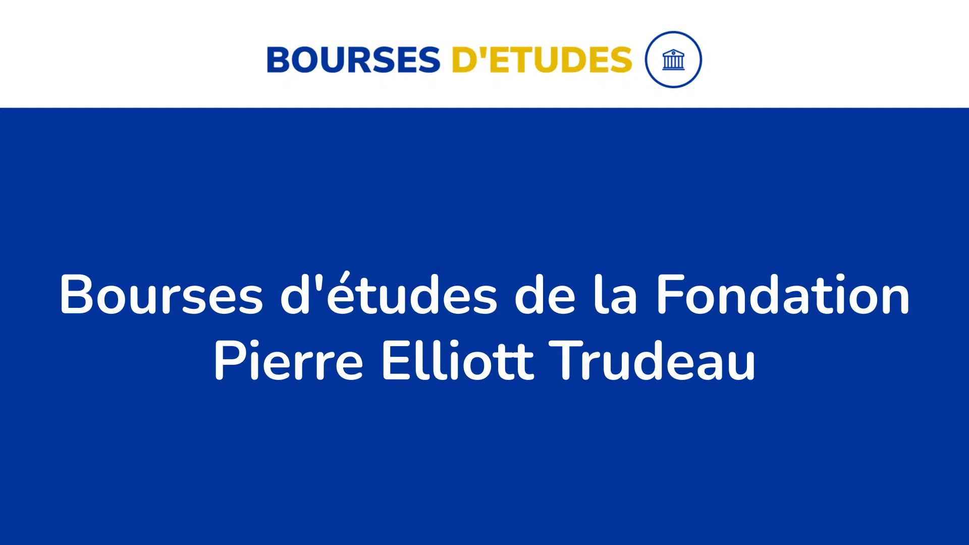 Bourses d'études Fondation Pierre Elliott Trudeau