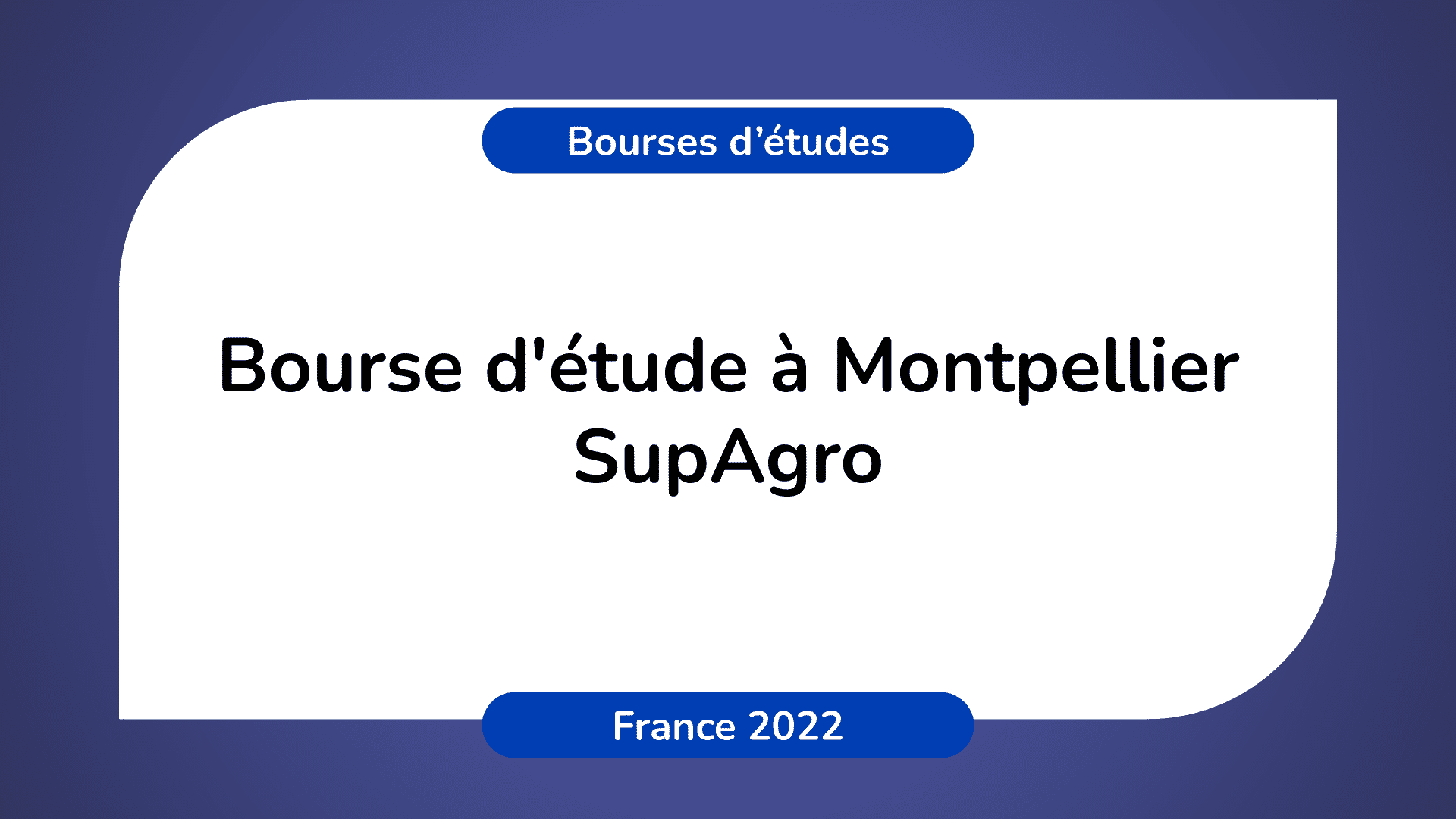 Bourse d'étude Montpellier SupAgro France 2022