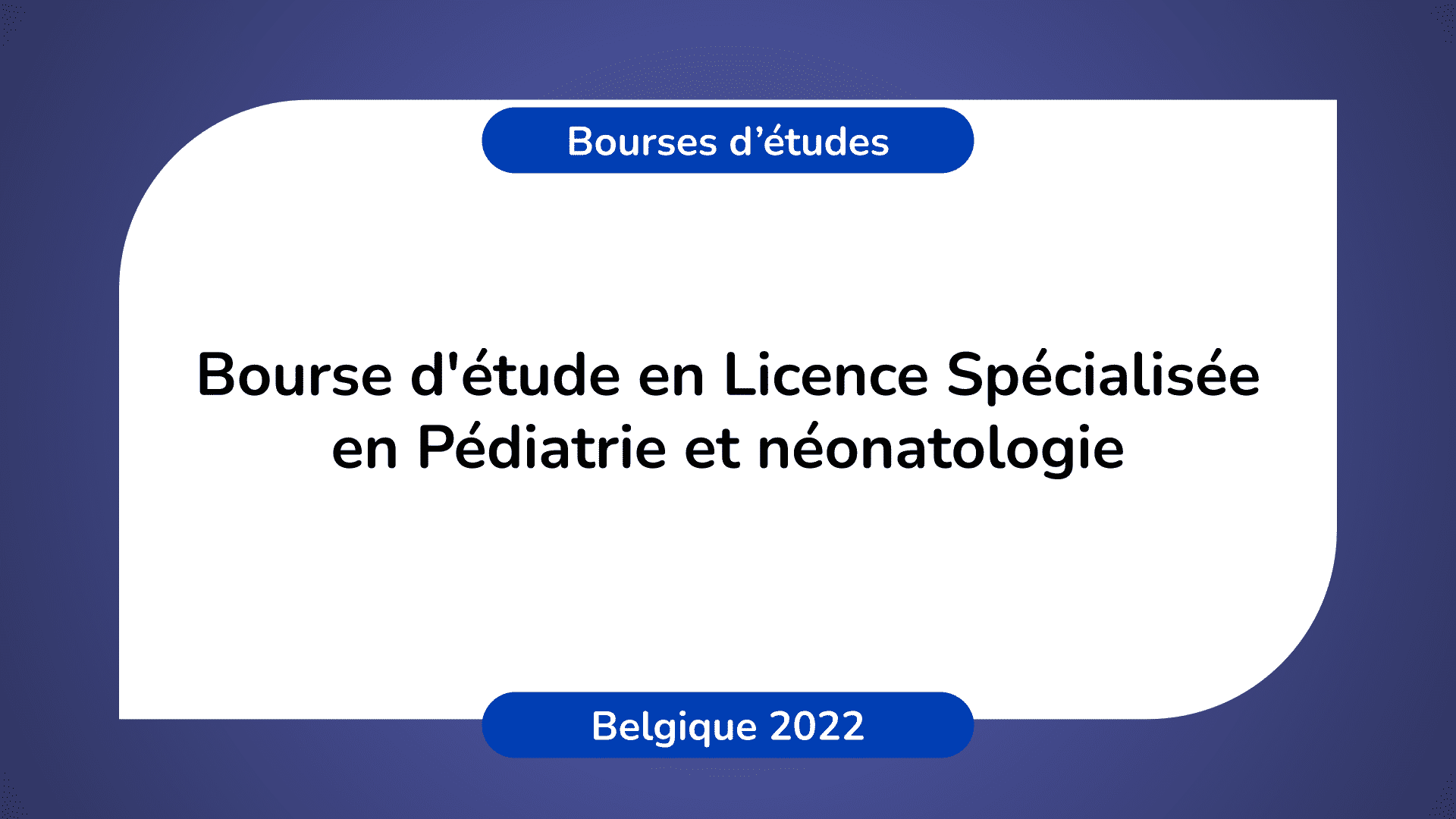 Bourse d'étude Licence Spécialisée Pédiatrie Belgique 2022