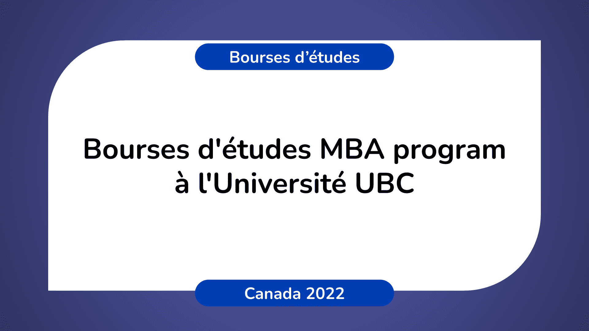 Bourses d'études MBA program Université UBC Canada 2022