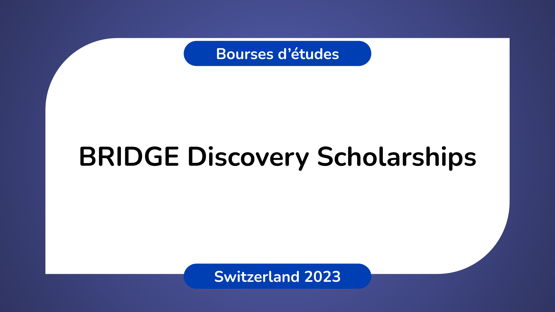 BRIDGE Discovery Scholarships in Switzerland 2023
