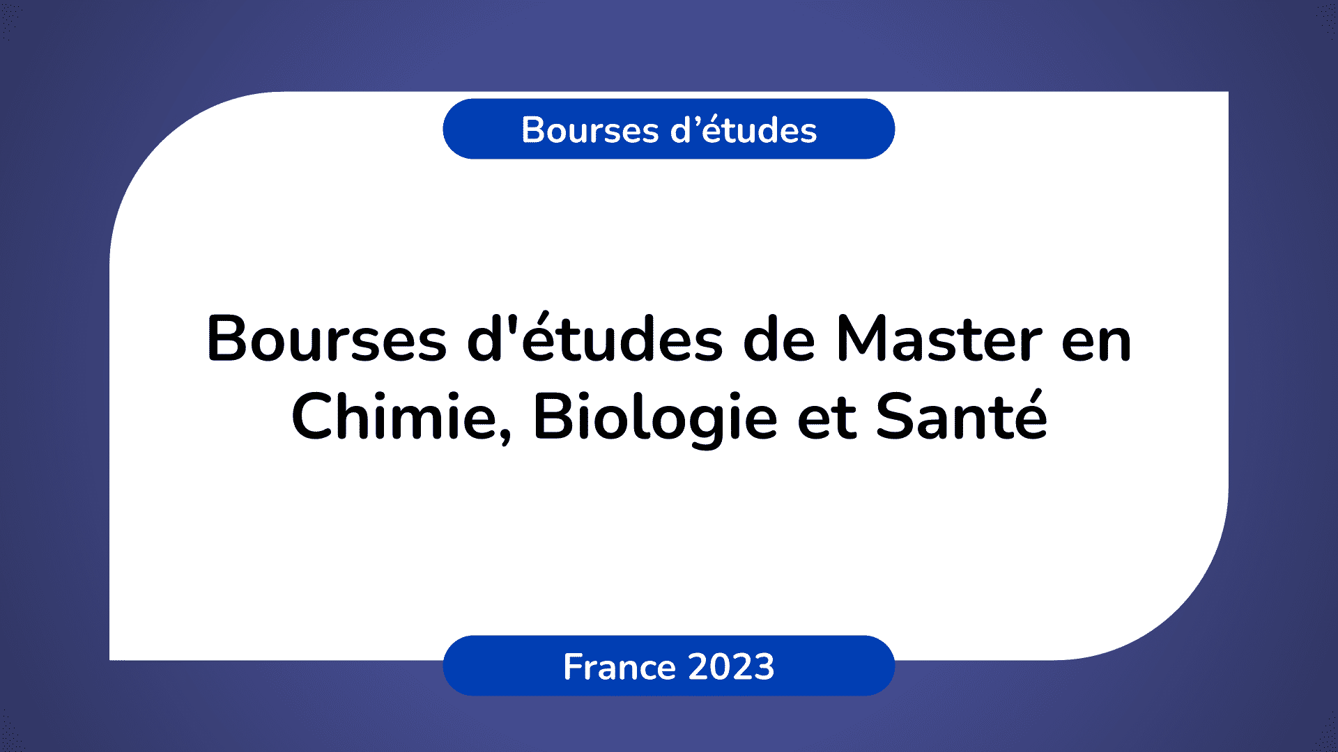Bourses d'études Master en Chimie Biologie Santé France 2023