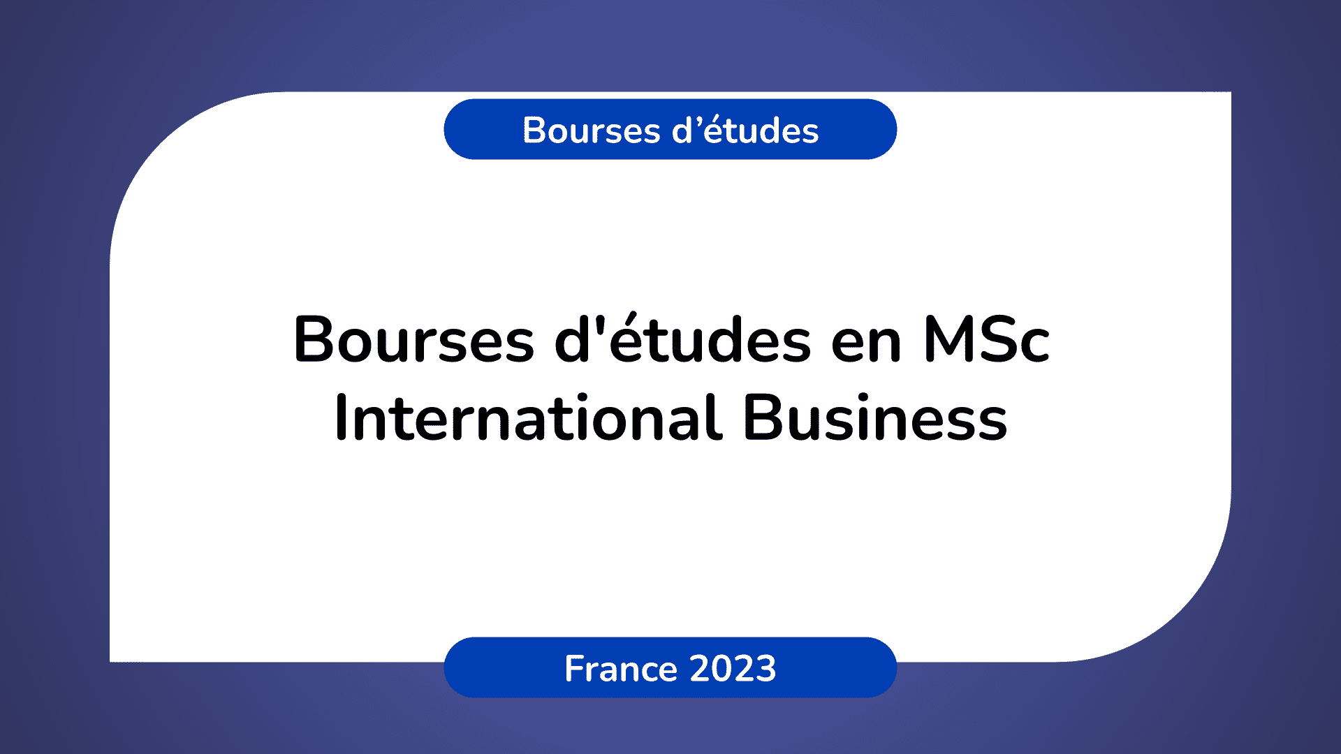 Bourses d'études en MSc International Business en France 2023