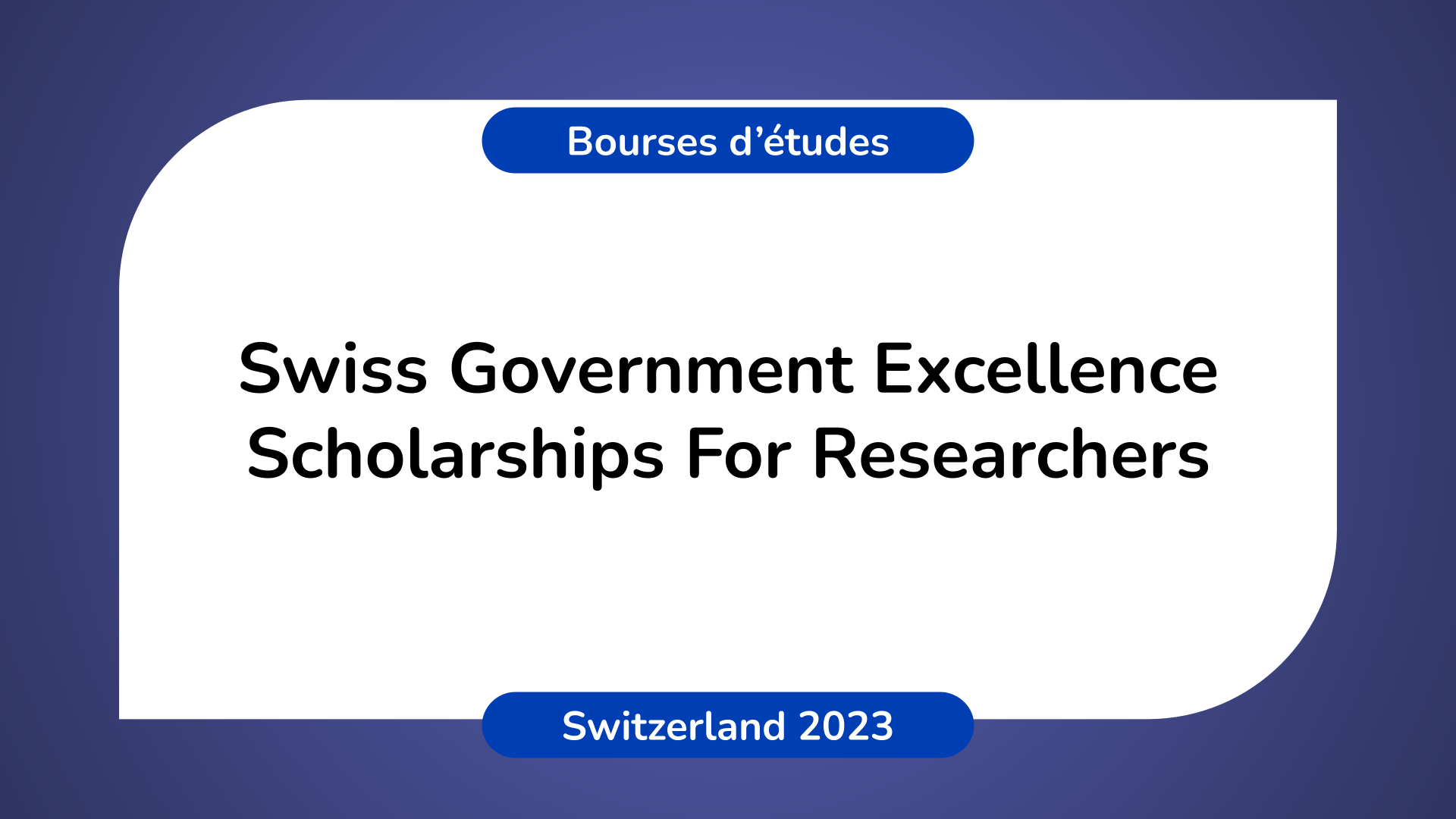 Swiss Government Excellence Scholarships For Researchers 2023