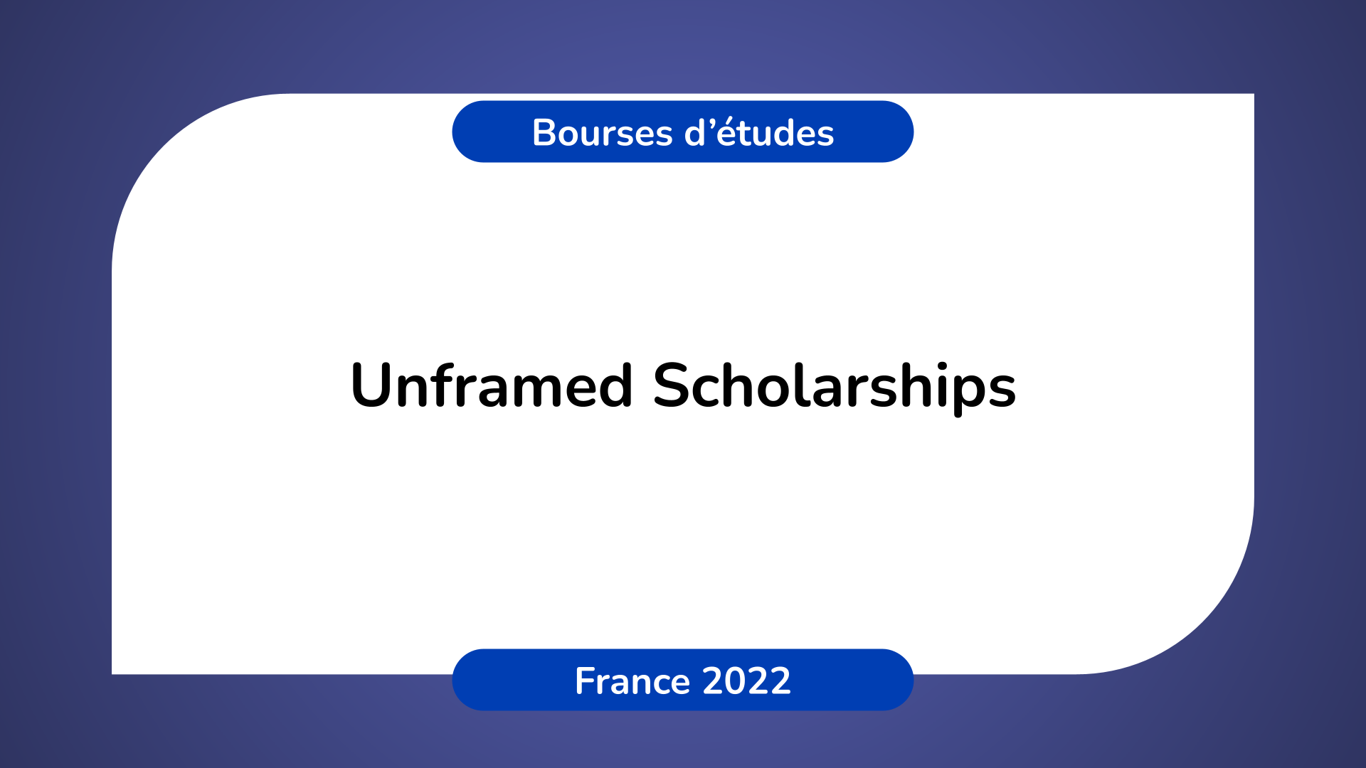 Unframed Scholarships France 2022