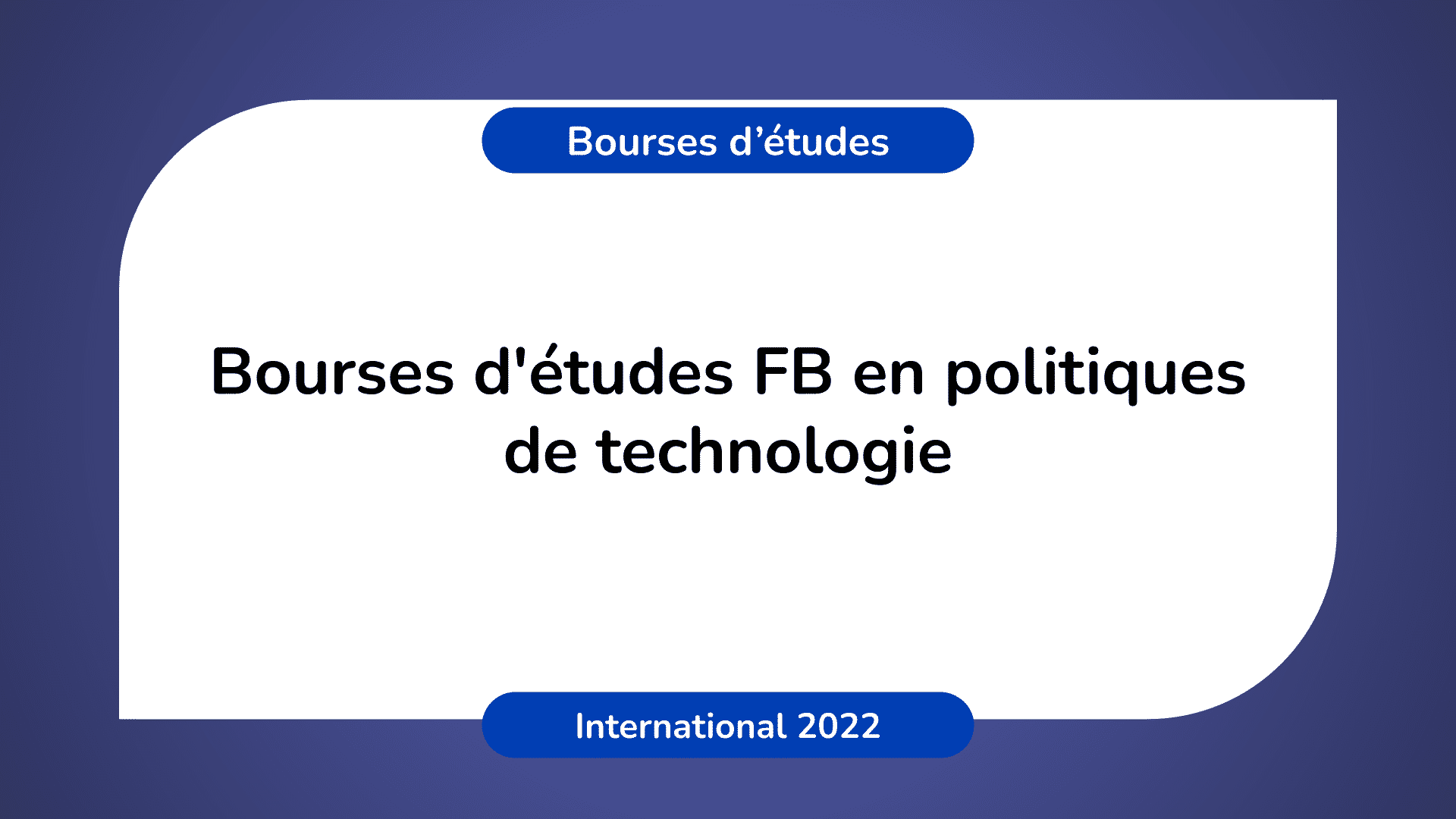 Bourses d'études FB politiques technologie 2022