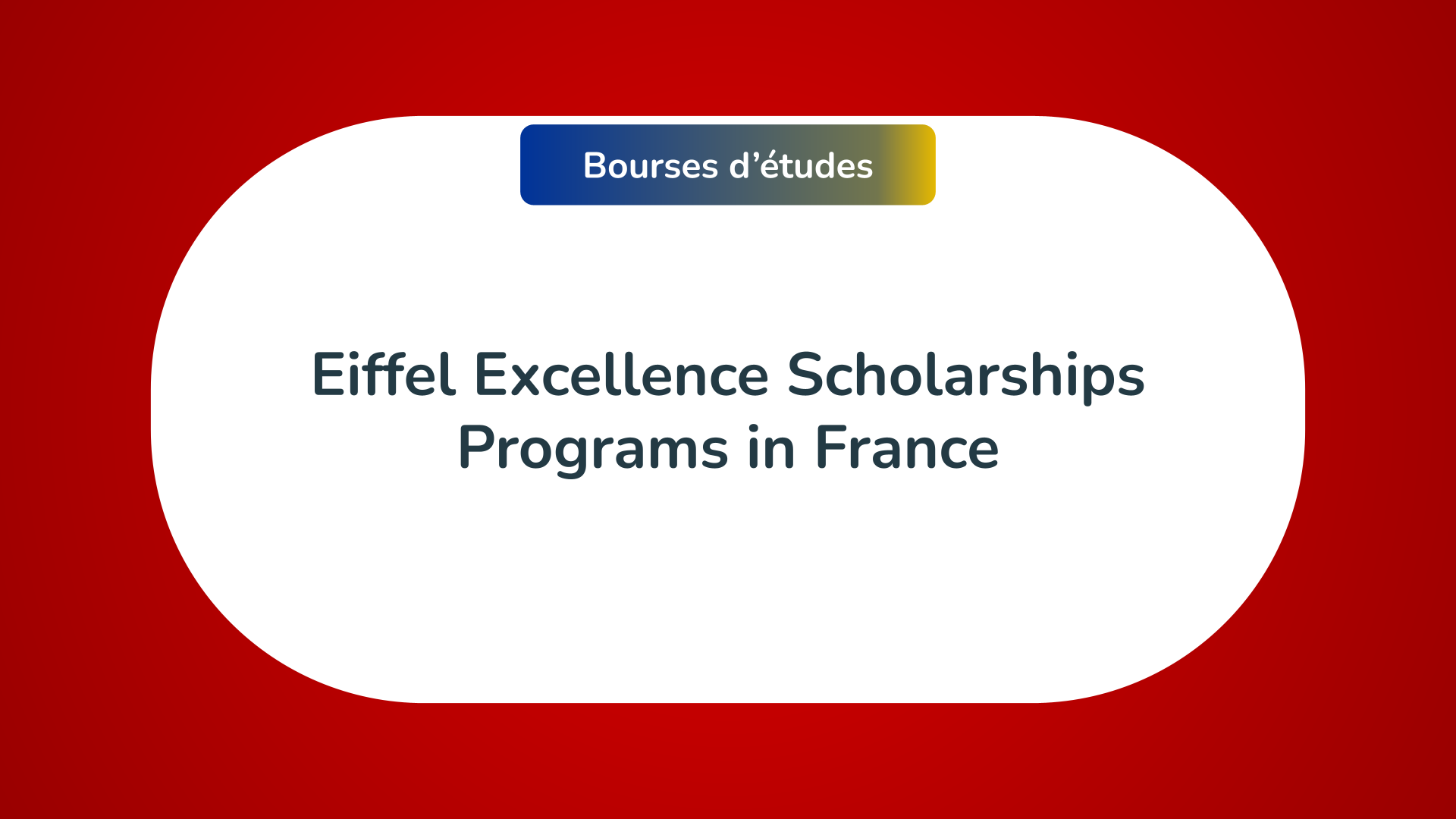 Eiffel Excellence Scholarships Programs In France