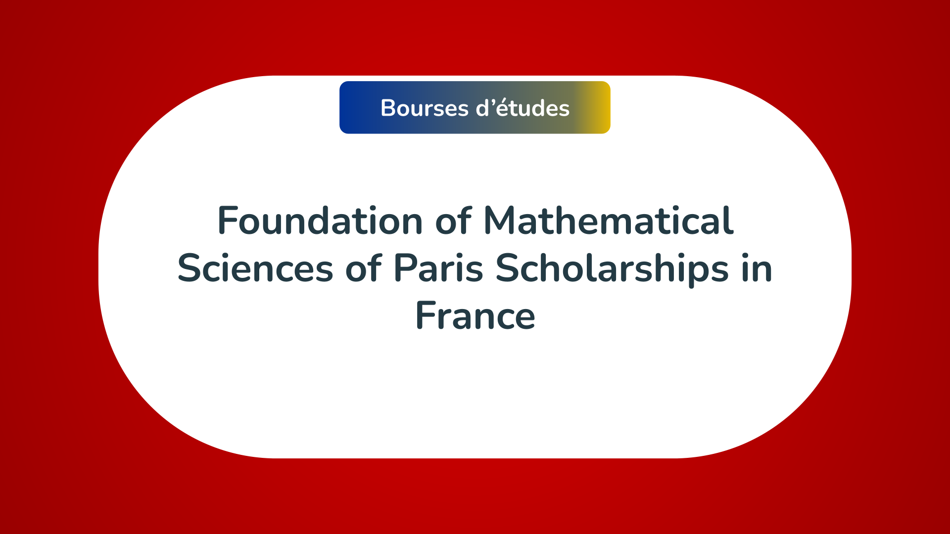 Foundation of Mathematical Sciences of Paris Scholarships