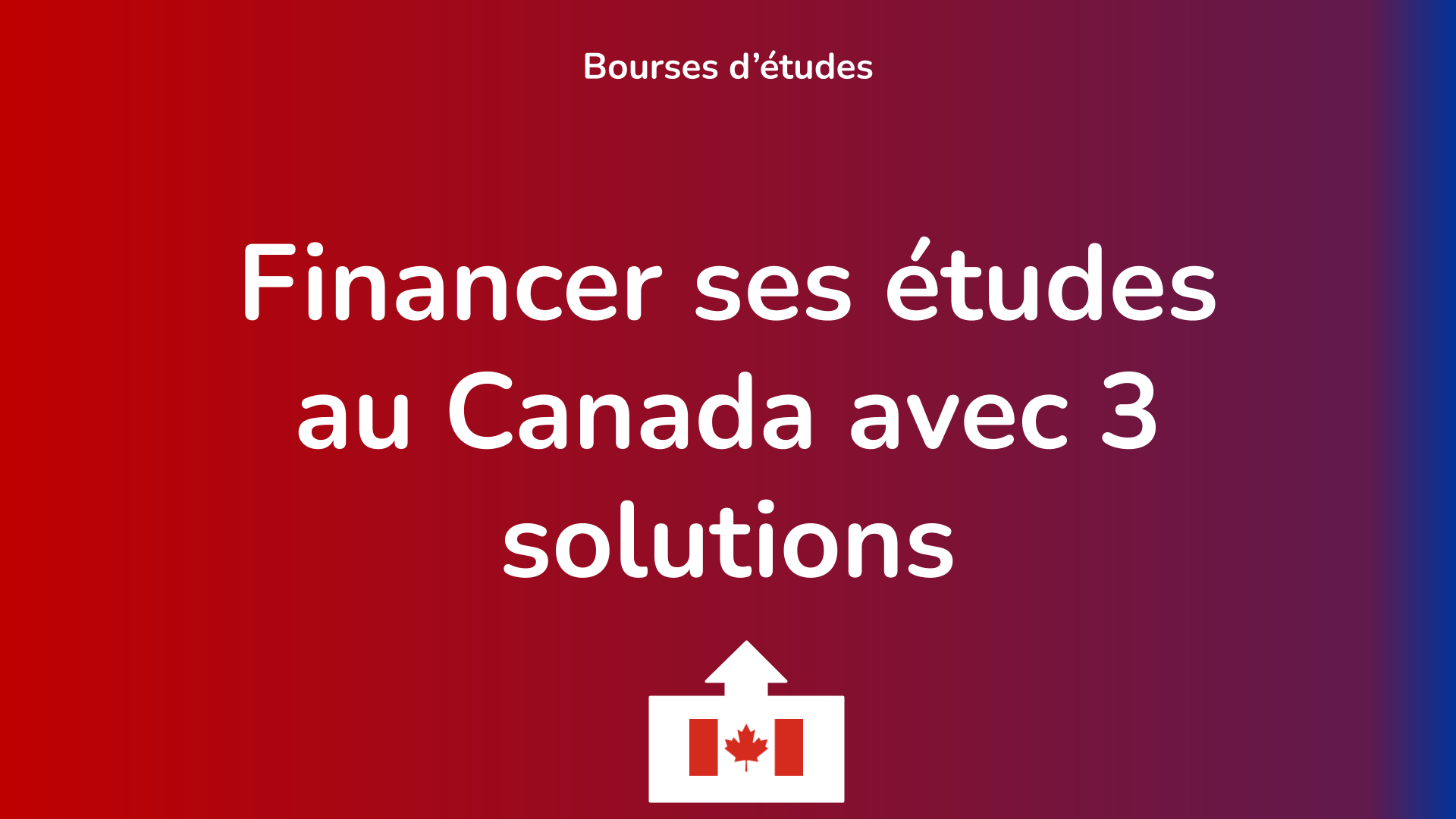 Financer Ses études Au Canada Avec 3 Solutions