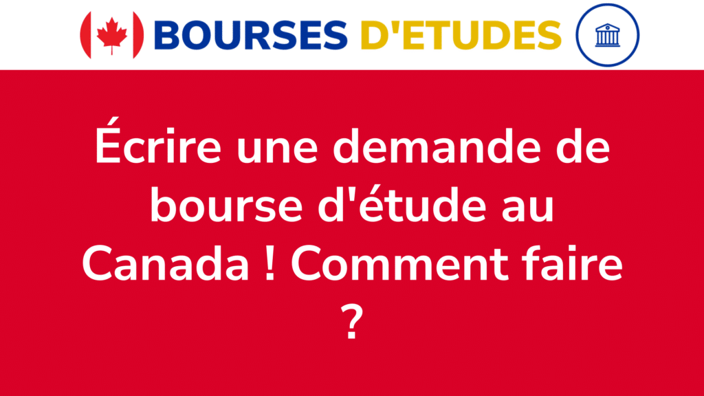 Écrire une demande de bourse au Canada ! Comment faire