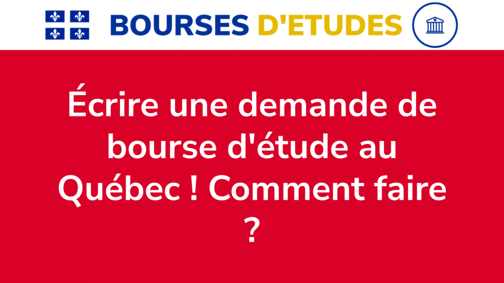 Écrire une demande de bourse au Québec ! Comment faire